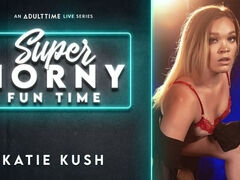 Katie Kush - Super Horny Fun Time