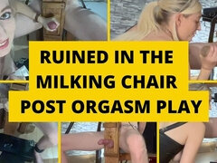 Ruined in the Milking Chair and Post Orgasm Play