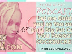 Kinky Podcast 9 Let Me Guide You as You Suck on a Big Fat Juicy Cock You Gay Cocksucker