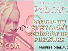 AUDIO ONLY - Kinky Podcast 4 will be my sissy slave sex bot for my pleasure
