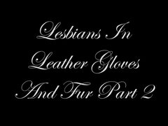 Lesbians In Leather Gloves And Fur (Complete)