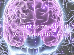 Why You Fantasize About Your Wife with Another Man