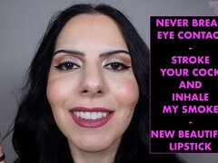 Never Break Eye Contact Stroke Your Cock and Inhale My Smoke New Beautiful Lipstick