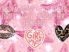 Sissy Mind Melt - Hot Bitches Turn You Girly - Worship Her, Become Her