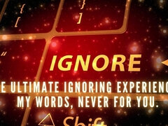 The Ultimate Ignoring Experience - My Words, Never for You