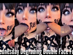 Wednesday Degrading Double Face Fuck