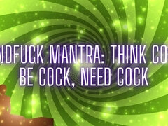 Mindfuck Mantra - Think Cock, Be Cock, Need Cock