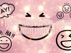 Soft in Her, Hard for Him - Impotent Fag Unveiled