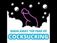 Wash Away the Fear of Cock Sucking