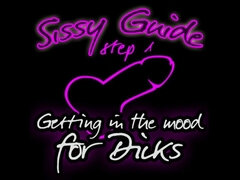 Sissy Guide Step 1 Getting in the Mood for Dicks