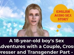 A 18-year-old Boy's Sex Adventures with a Couple, Cross Dresser and Transgender Part - 1 - English Audio Sex Story