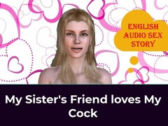 My Sister's Friend Loves My Cock - English Audio Sex Story