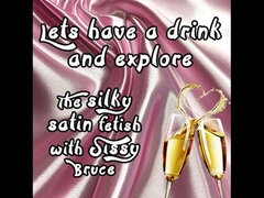 Lets Have a Drink and Explore the Silky Satin Fetish with Sissy Bruce