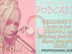 Kinky Podcast 17 Teaching You How to Be a Sexdoll and Naming You Holly Since You Are so Hott