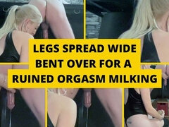 Legs Spread Wide and Bent Over for a Ruined Orgasm Milking