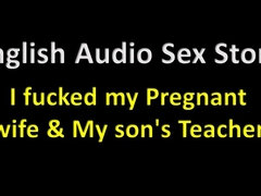 English Audio Sex Story - I Fucked My Pregnant Wife & My Stepson's Teacher - Erotic Audio Story