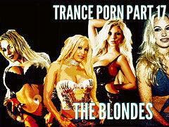 hard-core TRANCE porn PART 17 - THE platinum-blonde EDITION XxX